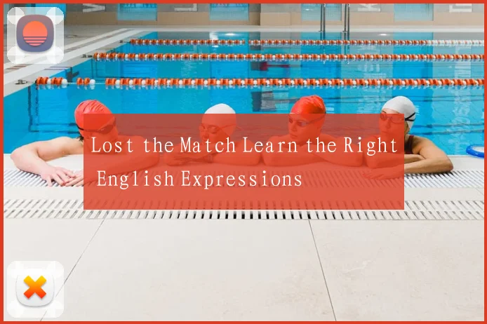 Lost the Match Learn the Right English Expressions